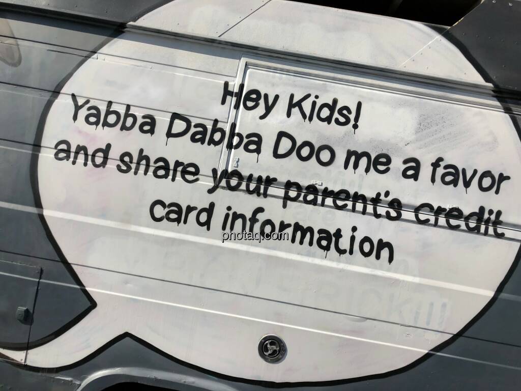 Hey Kids! Yabba Dabba Doo me a favor and share your parent's credit card information, Kreditkarte, Graffiti, Hafen Linz, © photaq.com (26.03.2018) 