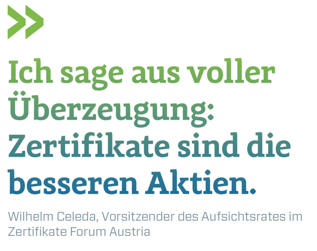 Ich sage aus voller Überzeugung: Zertifikate sind die besseren Aktien.
Wilhelm Celeda, Vorsitzender des Aufsichtsrates im Zertifikate Forum Austria (21.05.2018) 