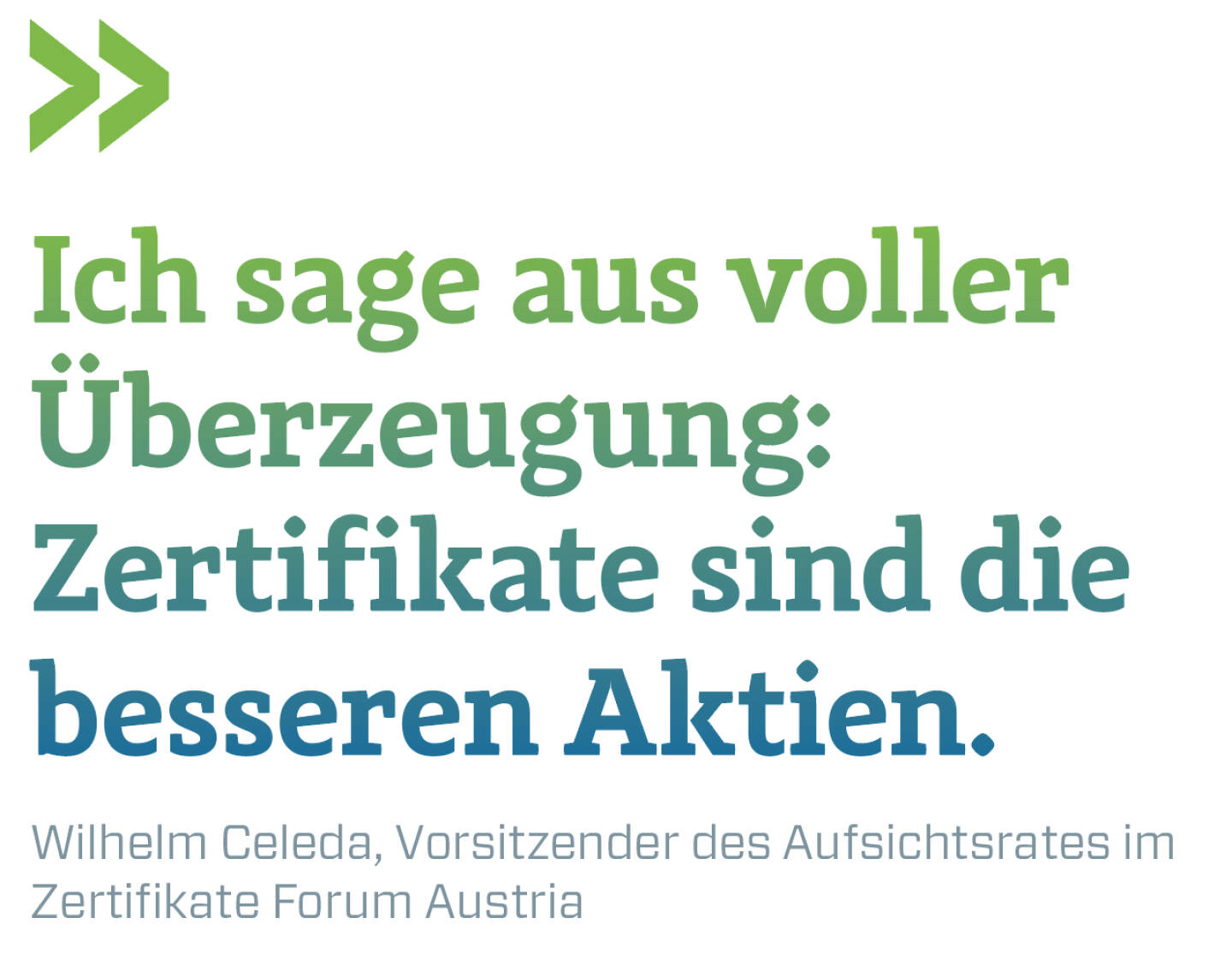 Ich sage aus voller Überzeugung: Zertifikate sind die besseren Aktien.
Wilhelm Celeda, Vorsitzender des Aufsichtsrates im Zertifikate Forum Austria