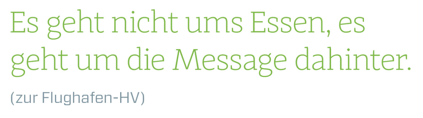 Es geht nicht ums Essen, es geht um die Message dahinter.
(zur Flughafen-HV)
