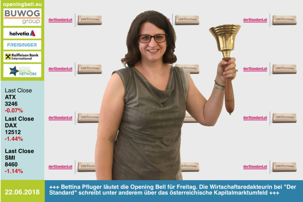 22.6.: Bettina Pfluger läutet die Opening Bell für Freitag. Die Wirtschaftsredakteurin bei Der Standard schreibt unter anderem über das österreichische Kapitalmarktumfeld https://derstandard.at https://www.facebook.com/groups/Sportsblogged  
https://www.facebook.com/groups/GeldanlageNetwork/  (22.06.2018) 