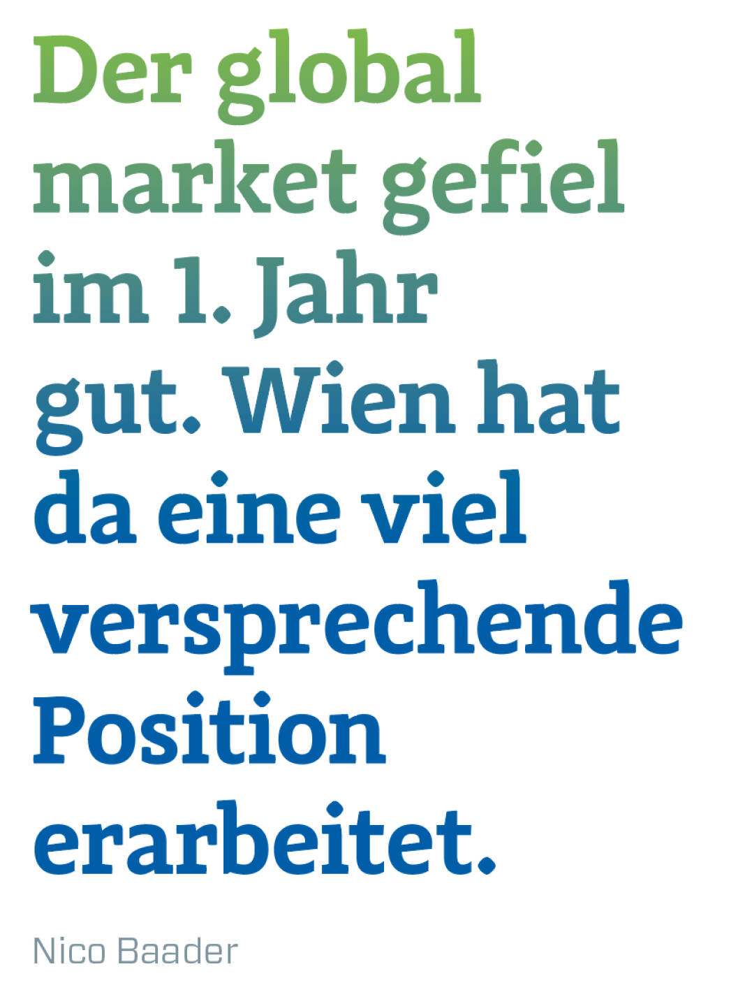 Der global market gefiel im 1. Jahr gut. Wien hat da eine viel versprechende Position erarbeitet.  
Nico Baader 