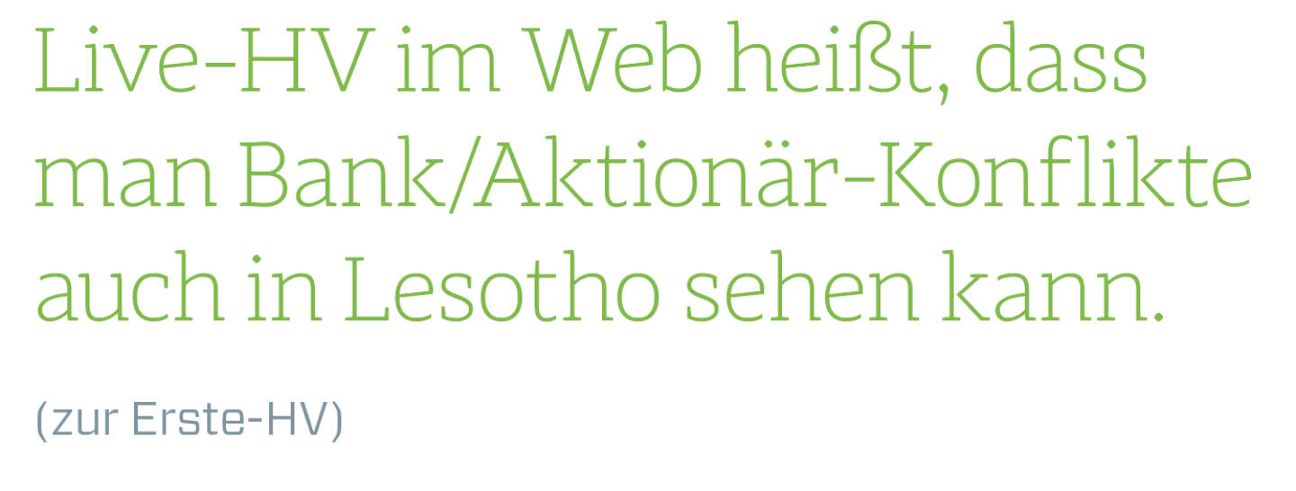 Live-HV im Web heißt, dass man Bank/Aktionär-Konflikte auch in Lesotho sehen kann.
(zur Erste-HV)