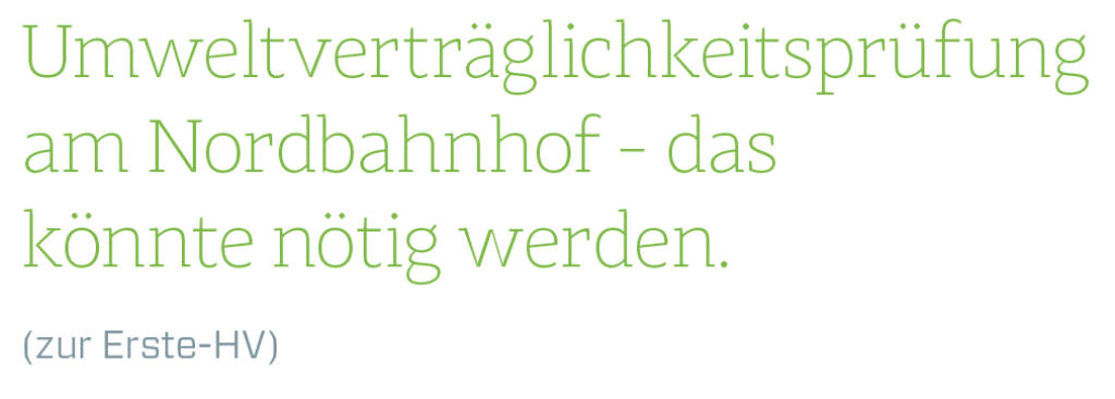 Umweltverträglichkeitsprüfung am Nordbahnhof - das könnte nötig werden.
(zur Erste-HV) (13.08.2018) 