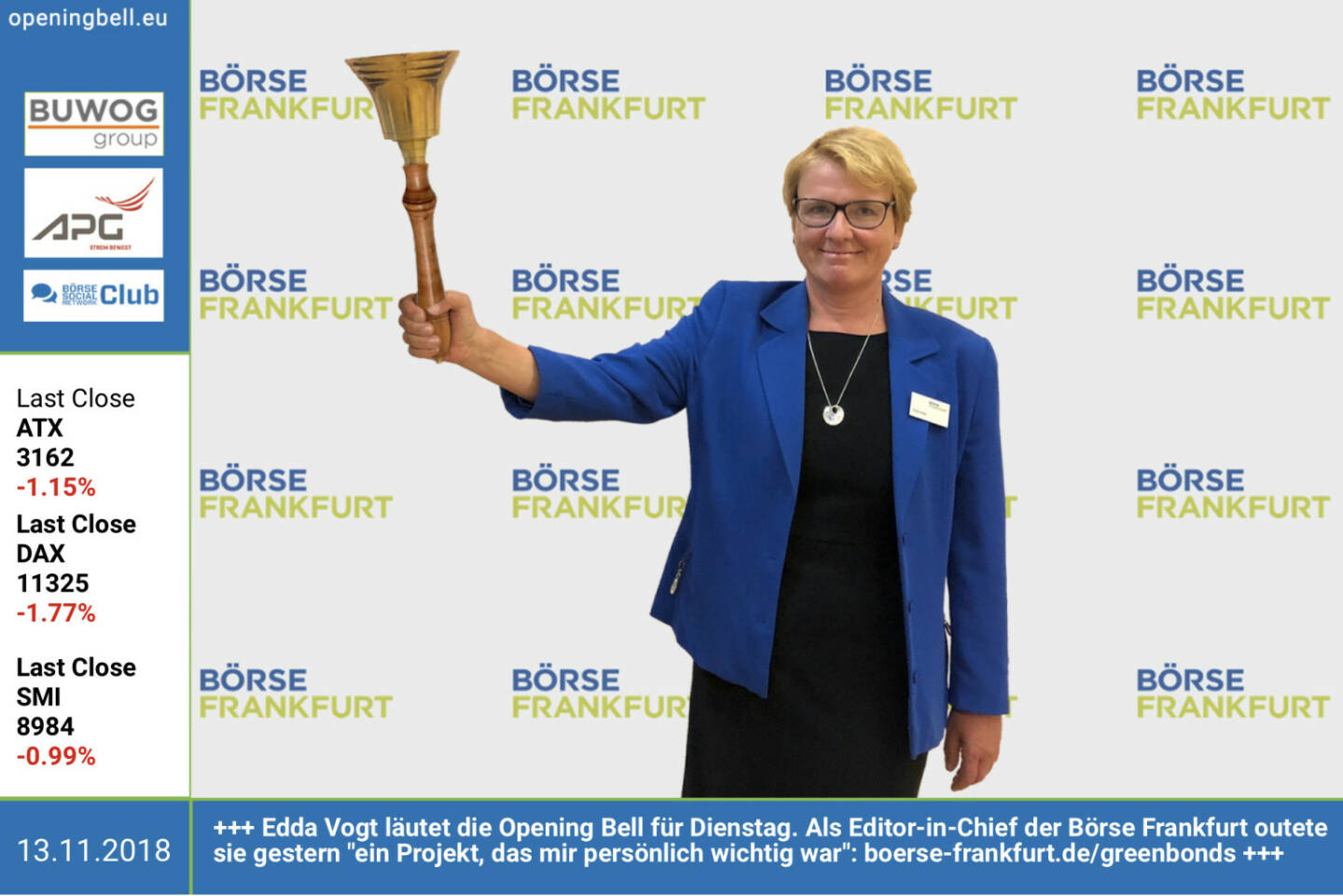 13.11.:  Edda Vogt l&auml;utet die Opening Bell f&uuml;r Dienstag. Als Editor-in-Chief der B&ouml;rse Frankfurt outete sie gestern ein Projekt, das mir pers&ouml;nlich wichtig war: http://boerse-frankfurt.de/greenbonds . Mit dabei u.a. Bonds von RBI und Verbund. https://www.facebook.com/groups/GeldanlageNetwork