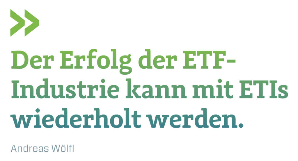 Der Erfolg der ETF-Industrie kann mit ETIs wiederholt werden.
Andreas Wölfl (14.11.2018) 