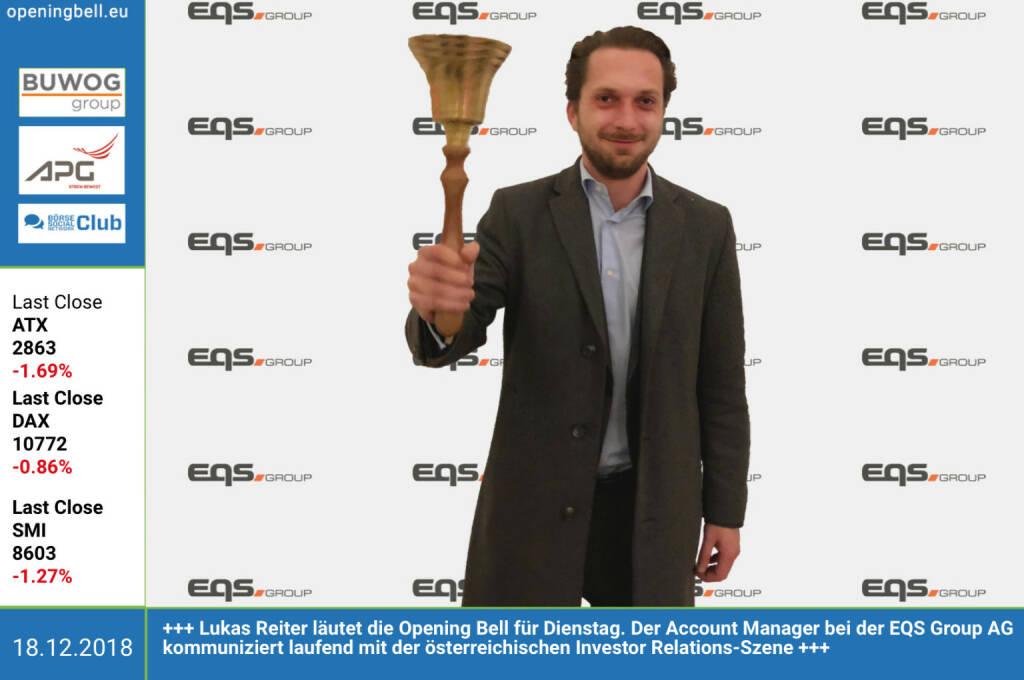 18.12.: Lukas Reiter läutet die Opening Bell für Dienstag. Der Account Manager bei der EQS Group AG kommuniziert laufend mit der österreichischen Investor Relations-Szene. https://www.eqs.com/de/de/ https://www.facebook.com/groups/GeldanlageNetwork (18.12.2018) 