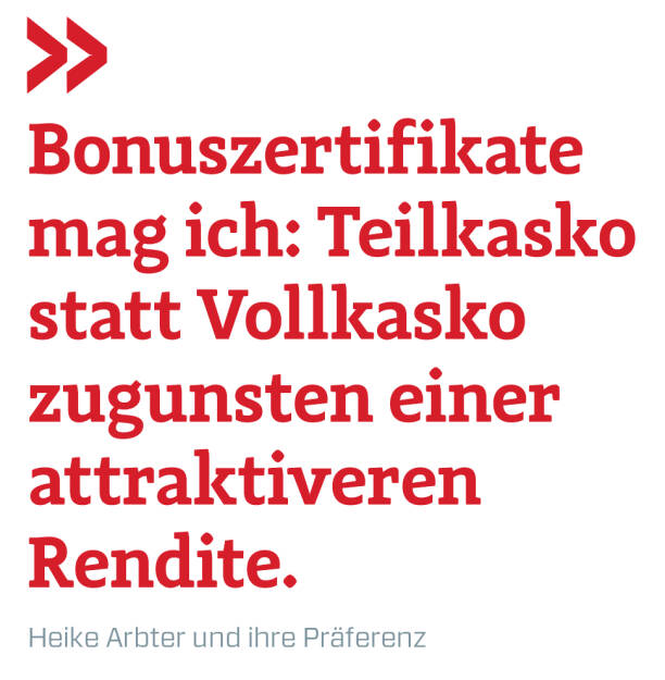 Bonuszertifikate mag ich: Teilkasko statt Vollkasko zugunsten einer attraktiveren Rendite.
Heike Arbter und ihre Präferenz (16.03.2019) 