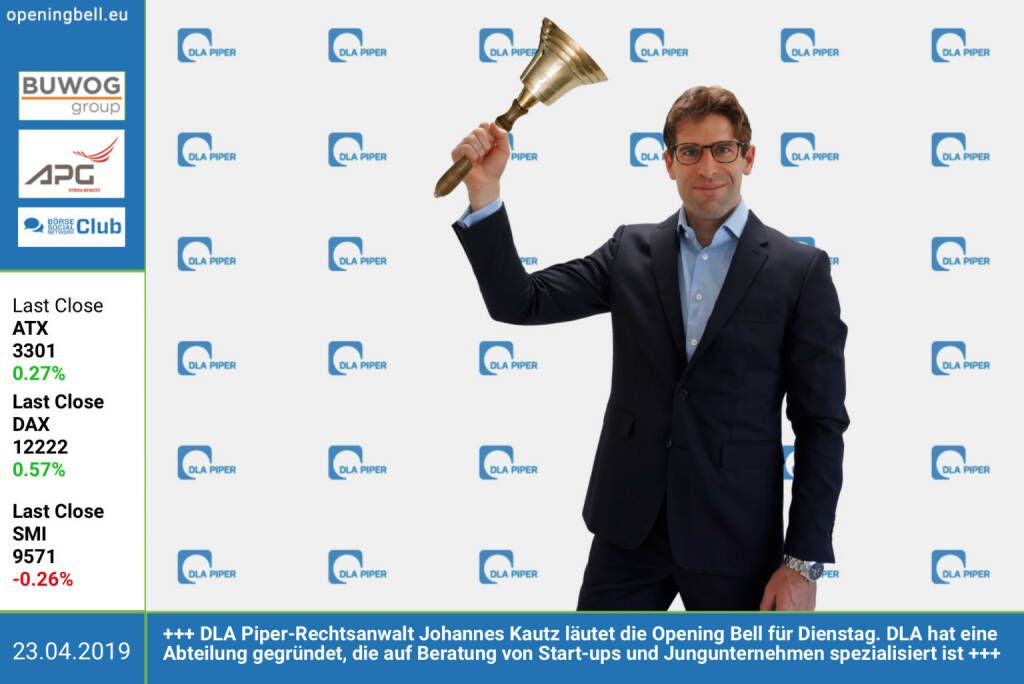 23.4.: DLA Piper-Rechtsanwalt Johannes Kautz läutet die Opening Bell für Dienstag. DLA Piper hat eine Abteilung gegründet, die auf Beratung von Start-ups und Jungunternehmen spezialisiert ist https://www.dlapiper.com/de/austria/locations/vienna/ https://www.facebook.com/groups/GeldanlageNetwork (23.04.2019) 