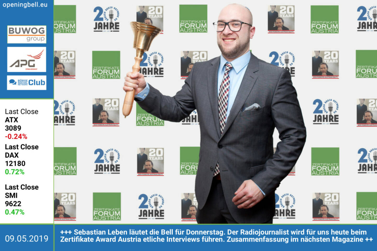 9.5.: Sebastian Leben läutet die Opening Bell für Donnerstag. Der Radiojournalist wird für uns heute beim Zertifikate Award Austria etliche Interviews führen. Zusammenfassung im nächsten http://www.boerse-social.com/magazine bzw. http://www.boersenradio.at. Und: 20 Jahren Börsen Radio Network hat ebenfalls grossen Bezug zu unserem eigenen 20er. https://www.facebook.com/groups/GeldanlageNetwork http://www.zfa.at