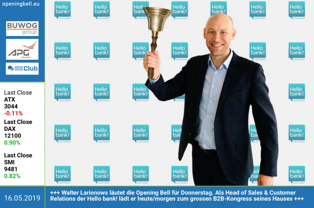 16.5.: Walter Larionows läutet die Opening Bell für Donnerstag. Als Head of Sales & Customer Relations der Hello bank! lädt er heute/morgen zum grossen B2B-Kongress seines Hauses http://www.hellobank.at https://www.facebook.com/groups/GeldanlageNetwork  (16.05.2019) 