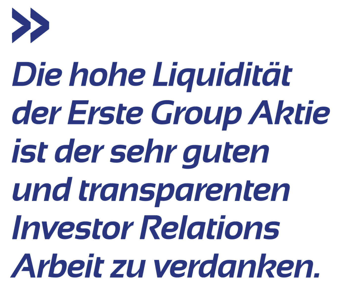 Die hohe Liquidität der Erste Group Aktie ist der sehr guten und transparenten Investor Relations Arbeit zu verdanken. 
Peter Bosek