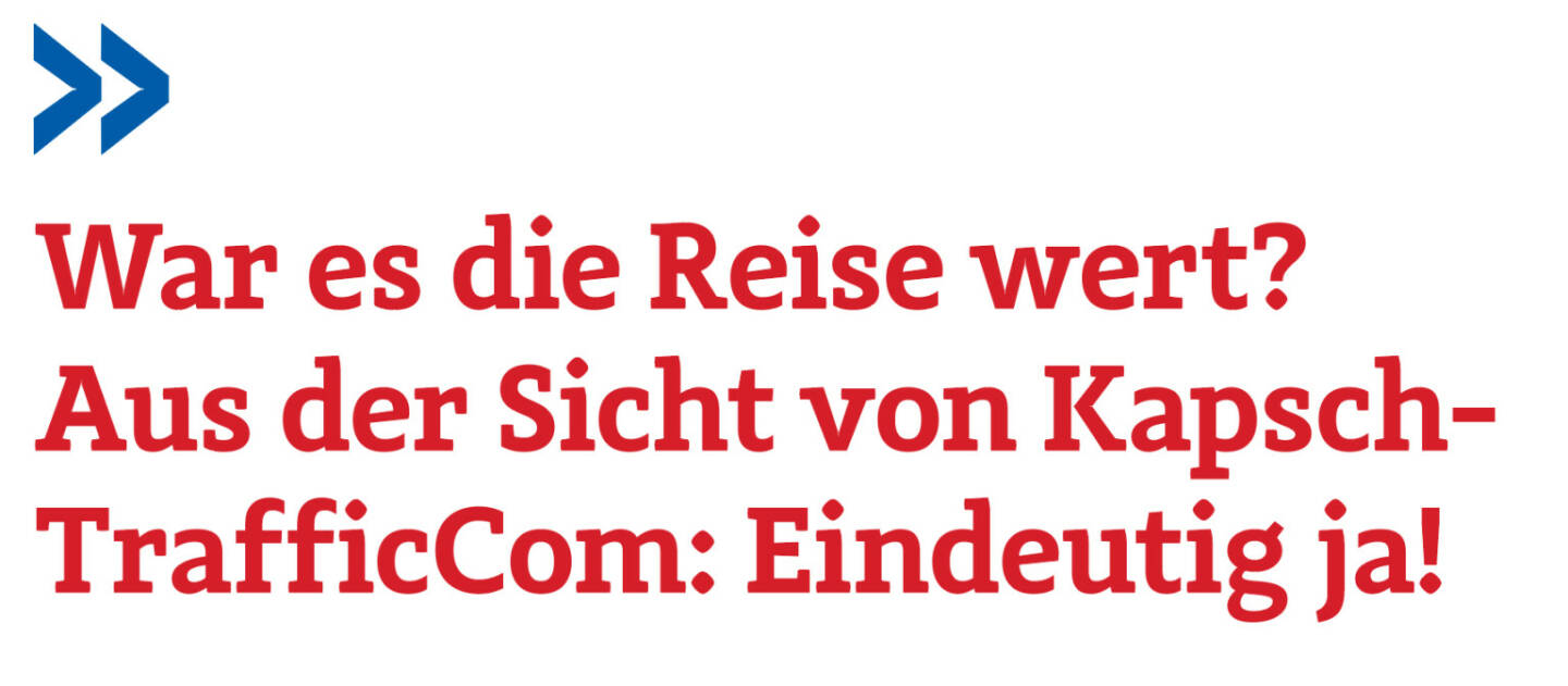 War es die Reise wert? Aus der Sicht von Kapsch-TrafficCom: Eindeutig ja!
Hans Lang 