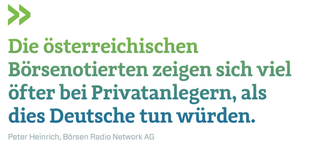 Die österreichischen Börsenotierten zeigen sich viel öfter bei Privatanlegern, als dies Deutsche tun würden.
Peter Heinrich, Börsen Radio Network AG (16.05.2019) 