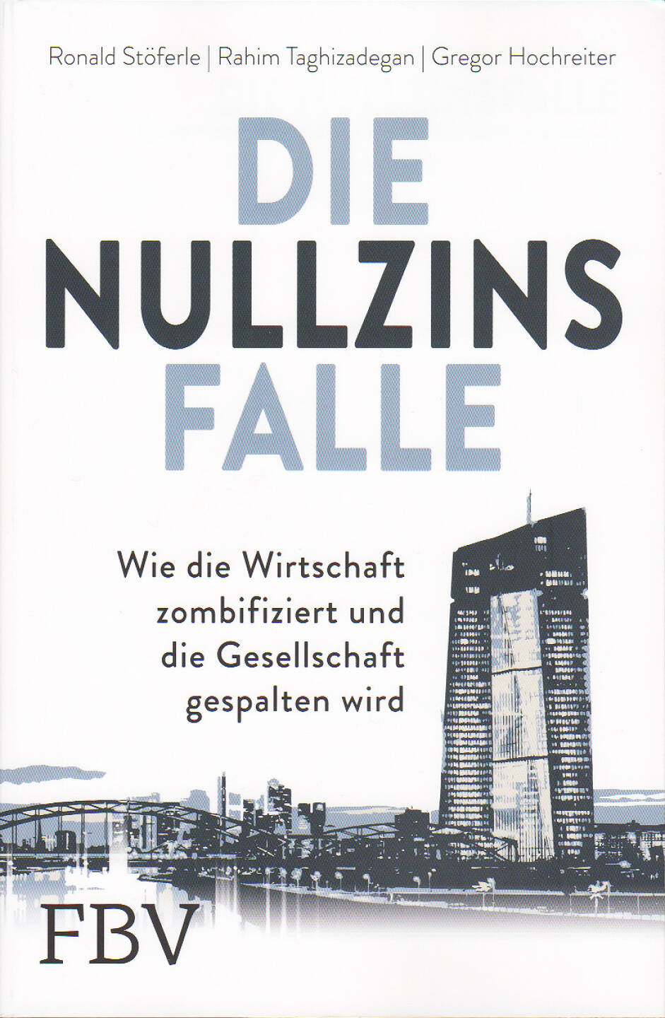 Die Nullzinsfalle - https://boerse-social.com/financebooks/show/ronald_stoferle_rahim_taghizadegan_gregor_hochreiter_-_die_nullzinsfalle_-_wie_die_wirtschaft_zombifiziert_und_die_gesellschaft_gespalten_wird