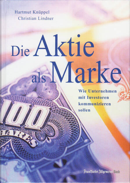 Hartmut Knüppel, Christian Lindner - Die Aktie als Marke? Wie Unternehmen mit Investoren kommunizieren sollen - https://boerse-social.com/financebooks/show/hartmut_knuppel_christian_lindner_-_die_aktie_als_marke_wie_unternehmen_mit_investoren_kommunizieren_sollen (22.05.2019) 