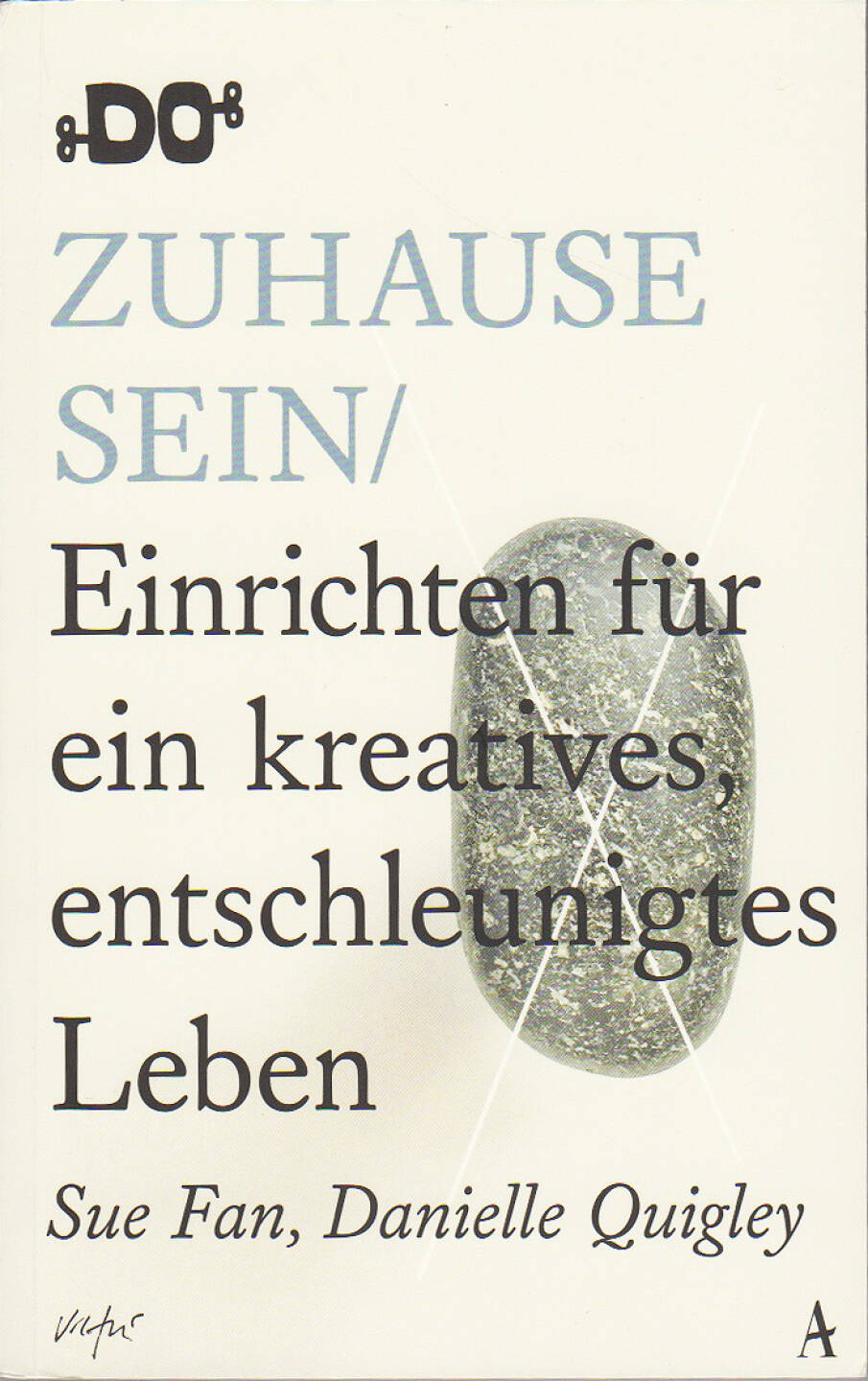 Sue Fan, Danielle Quigley - Zuhause sein - Einrichten für ein kreatives, entschleunigtes Leben - https://boerse-social.com/financebooks/show/sue_fan_danielle_quigley_-_zuhause_sein_-_einrichten_fur_ein_kreatives_entschleunigtes_leben