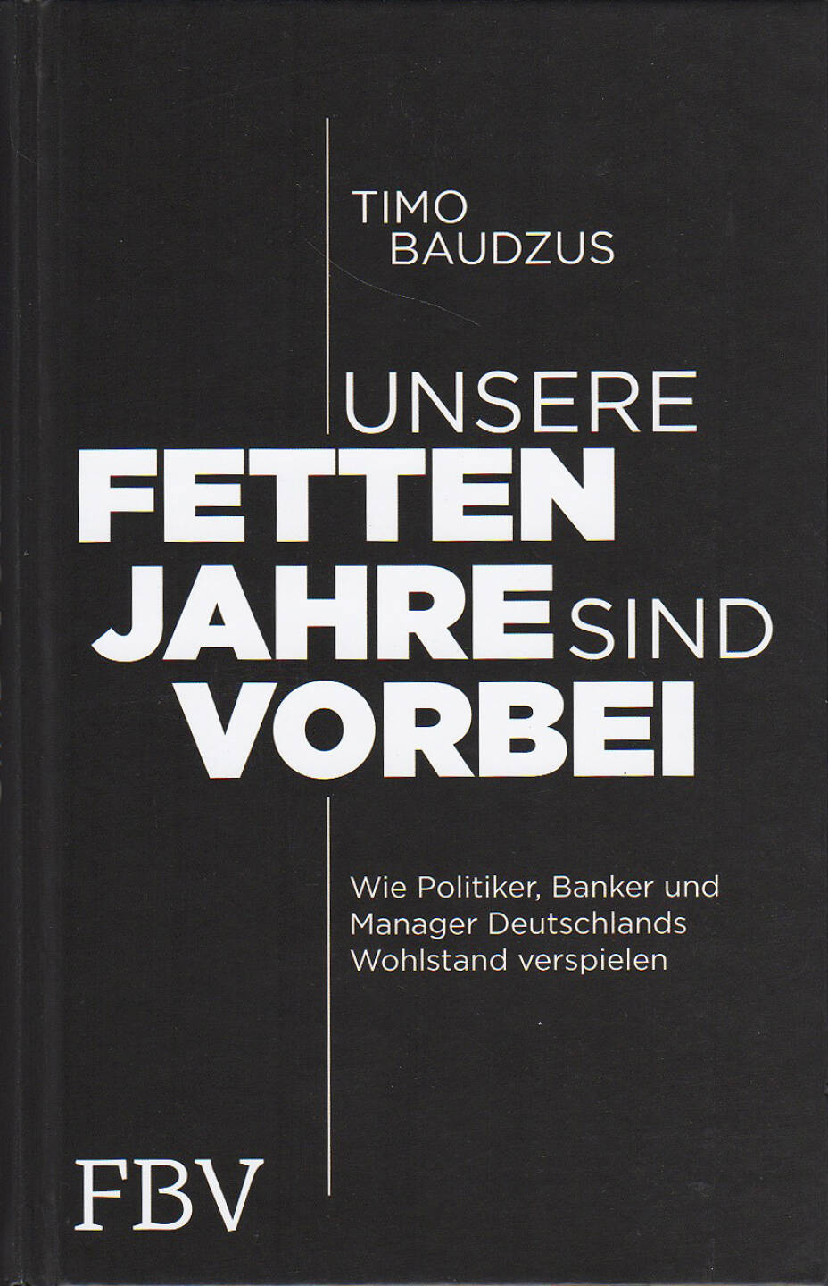 Timo Baudzus - Unsere fetten Jahre sind vorbei - https://boerse-social.com/financebooks/show/timo_baudzus_-_unsere_fetten_jahre_sind_vorbei