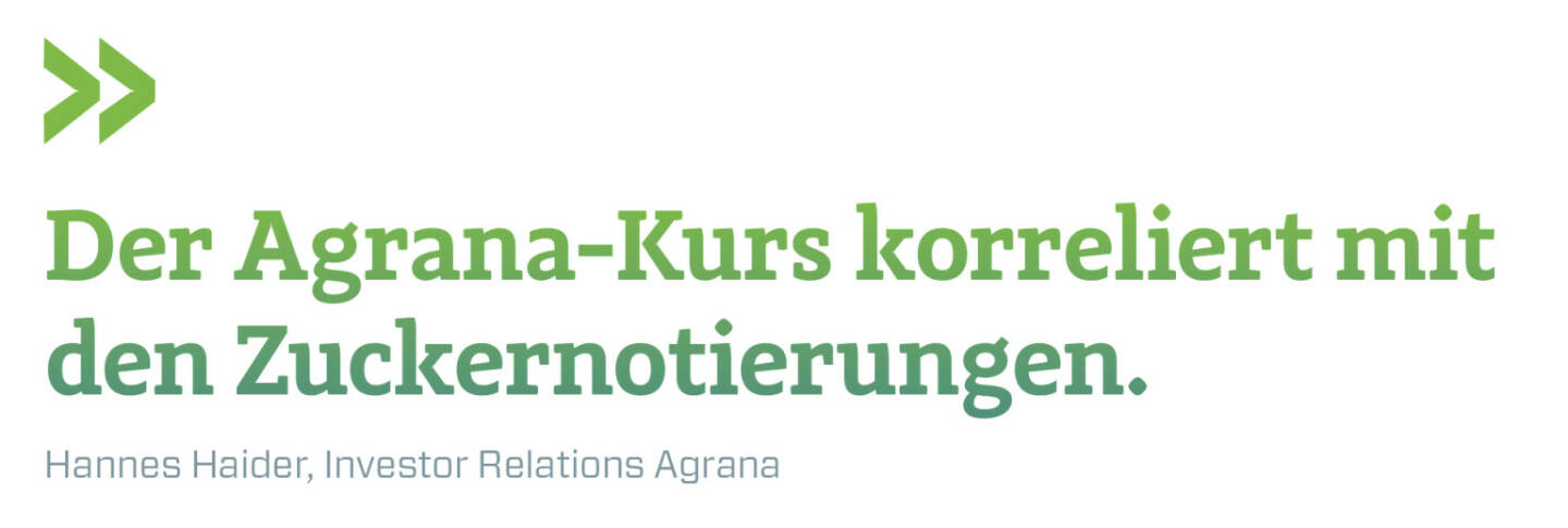 Der Agrana-Kurs korreliert mit den Zuckernotierungen. 
Hannes Haider, Investor Relations Agrana