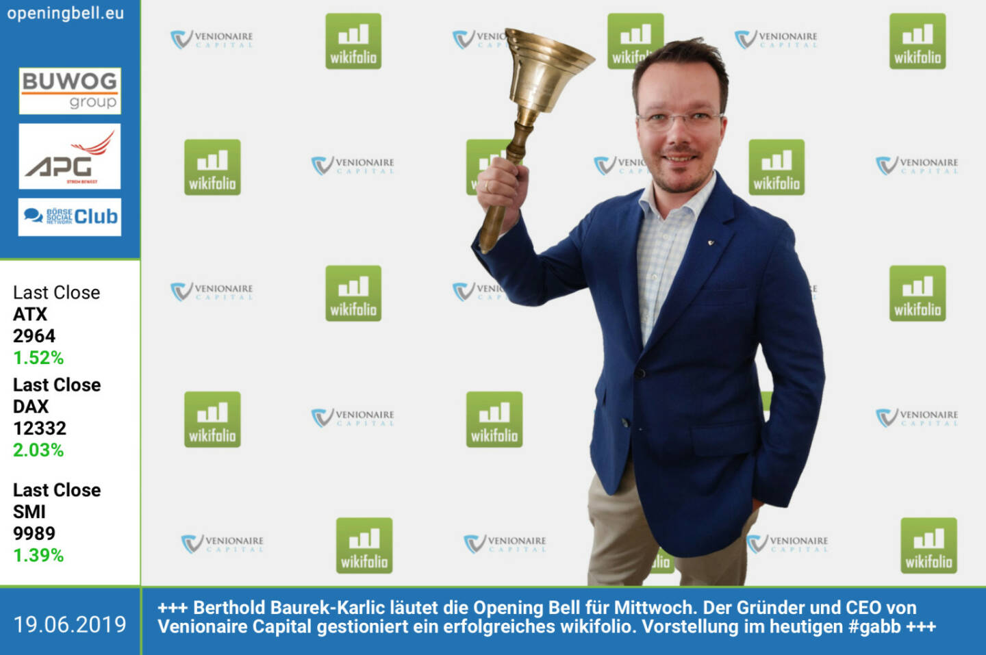 19.6.: Berthold Baurek-Karlic läutet die Opening Bell für Mittwoch. Der Gründer und CEO von Venionaire Capital gestioniert ein erfolgreiches wikifolio. Wir stellen dieses im heutigen http://www.boerse-social.com/gabb vor https://www.venionaire.com http://www.wikifolio.com https://www.facebook.com/groups/GeldanlageNetwork