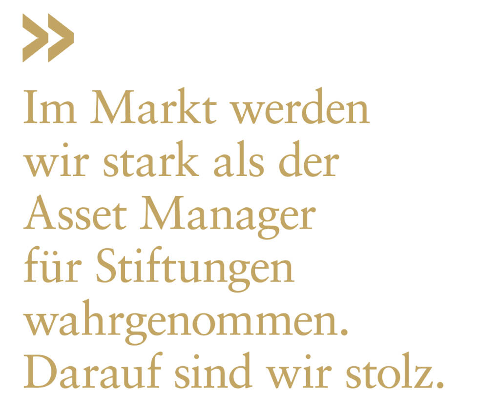 Im Markt werden 
wir stark als der 
Asset Manager für Stiftungen wahrgenommen. Darauf sind wir stolz.
Wilhelm Celeda (11.07.2019) 