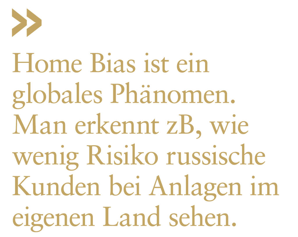 Home Bias ist ein globales Phänomen. Man erkennt zB, wie wenig Risiko russische Kunden bei Anlagen im eigenen Land sehen.
Robert Löw (11.07.2019) 