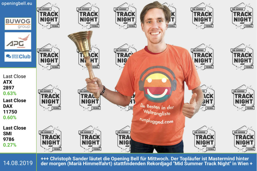 14.8.: Christoph Sander läutet die Opening Bell für Mittwoch. Der Topläufer ist Mastermind hinter der morgen (Mariä Himmelfahrt) stattfindenden Rekordjagd Mid Summer Track Night in Wien +
 https://www.dsgwien-la.at/mid-summer-track-night/    (14.08.2019) 