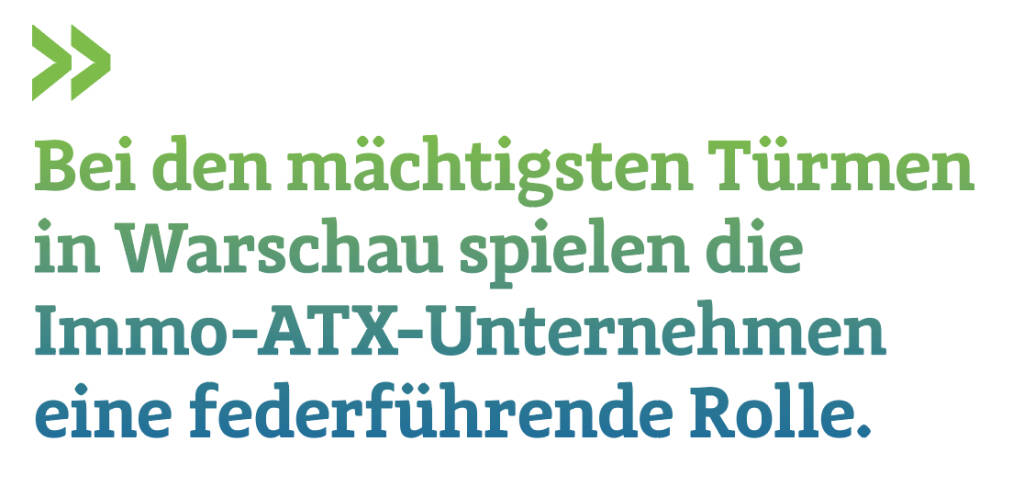 Bei den mächtigsten Türmen in Warschau spielen die  Immo-ATX-Unternehmen eine federführende Rolle.  
Christian Drastil, Herausgeber Börse Social Magazine  (19.08.2019) 