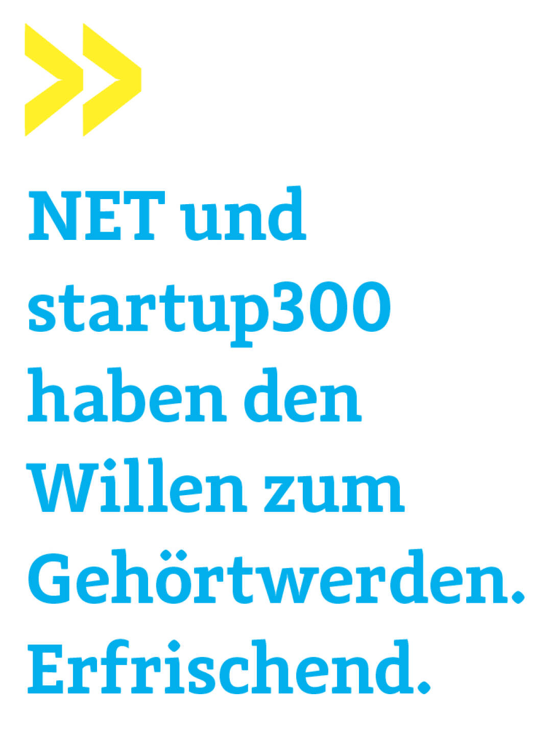 NET und startup300 haben den Willen zum Gehörtwerden. Erfrischend. 
Wolfgang Matejka, Wiener Privatbank