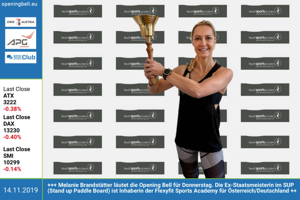 14.11.:  Melanie Brandstätter läutet die Opening Bell für Donnerstag. Die Ex-Staatsmeisterin im SUP (Stand up Paddle Board) ist Inhaberin der Flexyfit Sports Academy für Österreich/Deutschland  https://www.sportausbildung.com/  https://www.flexyfit.com (14.11.2019) 