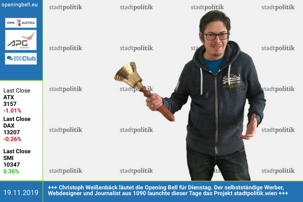 19.11.:  Christoph Weißenbäck läutet die Opening Bell für Dienstag. Der selbstständige Werber, Webdesigner und Journalist aus 1090 launchte dieser Tage das Projekt http://www.stadtpolitik.wien  (19.11.2019) 