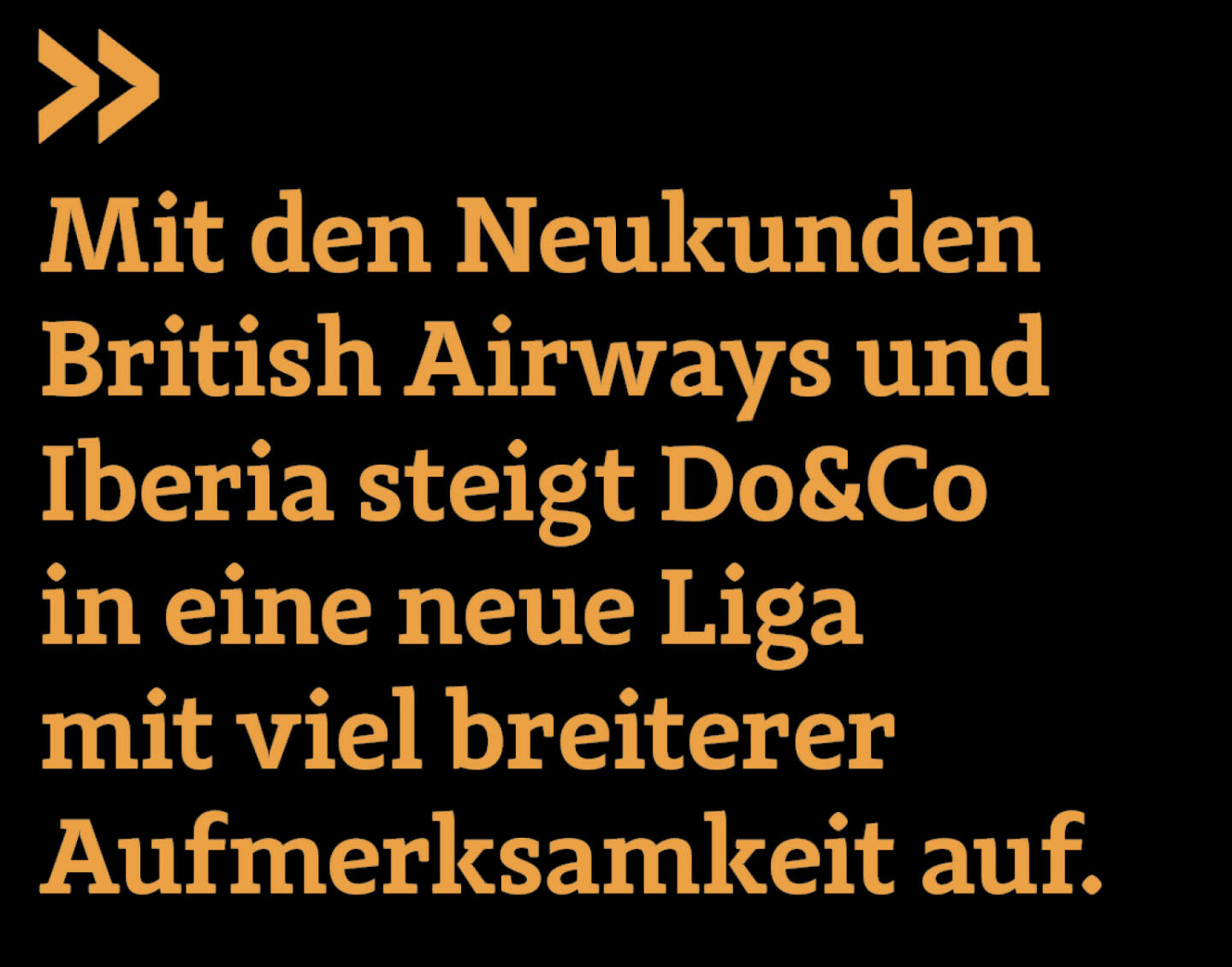 Mit den Neukunden British Airways und Iberia steigt Do&Co in eine neue Liga mit viel breiterer Aufmerksamkeit auf. 
Christian Drastil