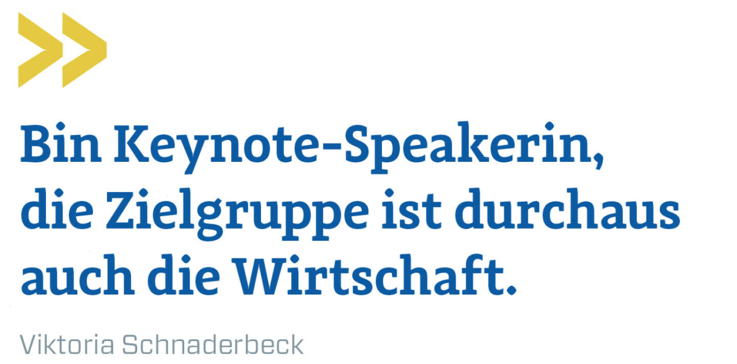 Bin Keynote-Speakerin, die Zielgruppe ist durchaus auch die Wirtschaft.
Viktoria Schnaderbeck