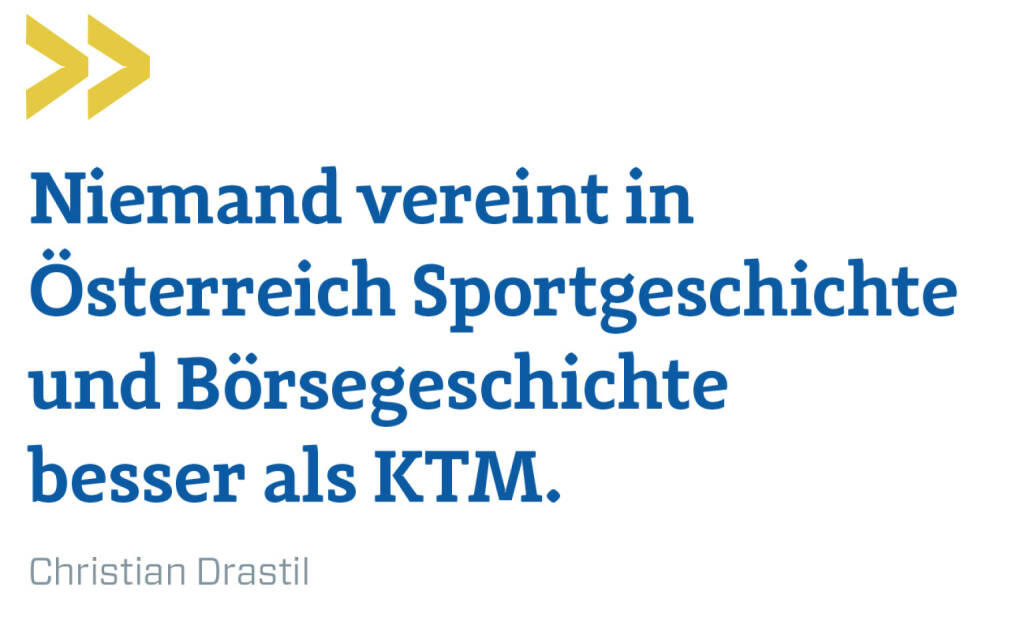 Niemand vereint in Österreich Sportgeschichte und Börsegeschichte besser als KTM.
Christian Drastil (23.01.2020) 