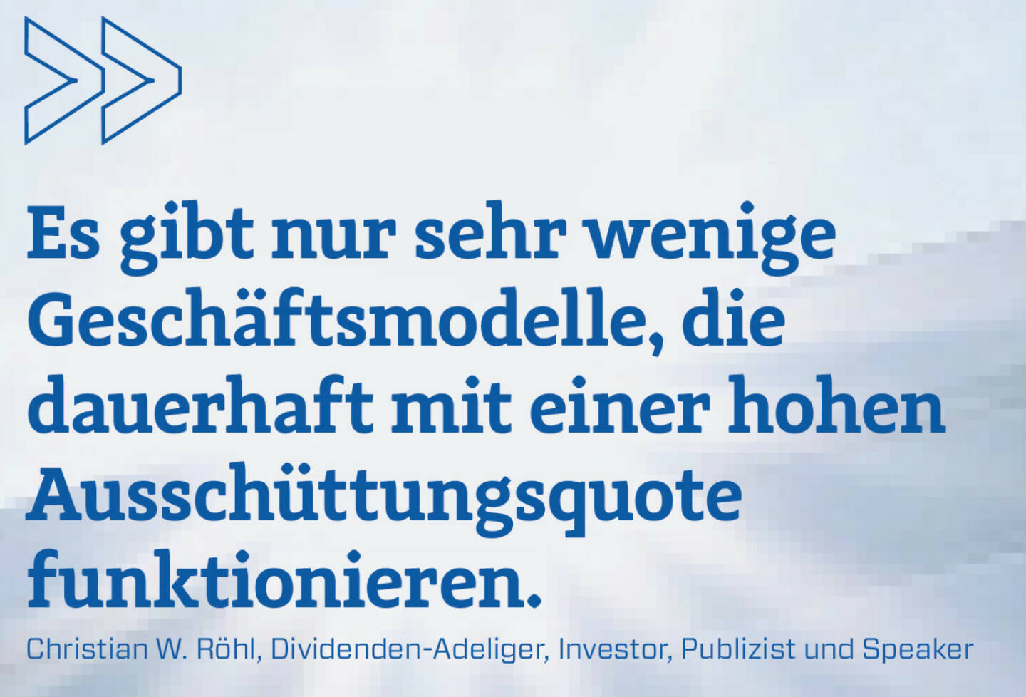 Es gibt nur sehr wenige Geschäftsmodelle, die dauerhaft mit einer hohen Ausschüttungsquote funktionieren. 
Christian W. Röhl, Dividenden-Adeliger, Investor, Publizist und Speaker 