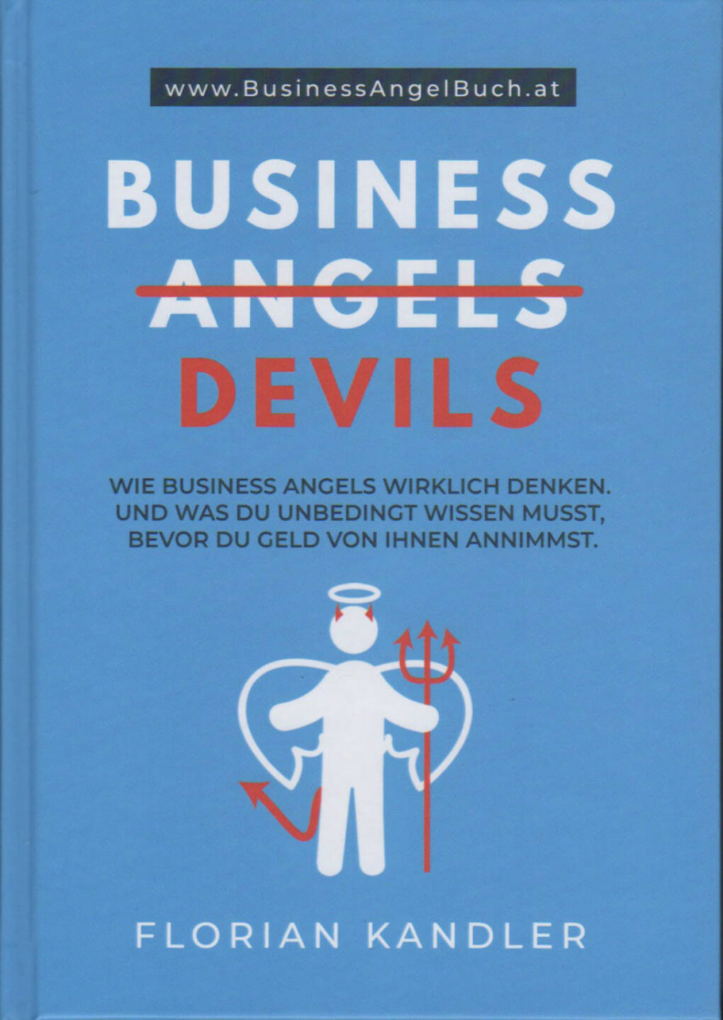 Florian Kandler - Business Angels/ Devils - https://boerse-social.com/financebooks/show/florian_kandler_-_business_angels_devils_-_wie_business_angels_wirklich_denken_und_was_du_unbedingt_wissen_musst_bevor_du_geld_von_ihnen_annimmst