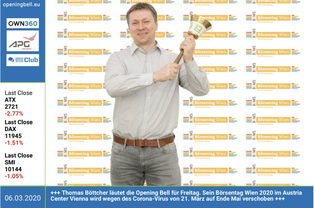 6.3.: Thomas Böttcher läutet die Opening Bell für Freitag. Sein Börsentag Wien 2020 im Austria Center Vienna wird wegen des Corona-Virus von 21. März auf Ende Mai verschoben http://www.boersentag.at  (06.03.2020)
