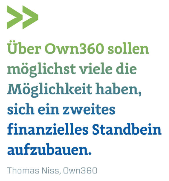 Über Own360 sollen möglichst viele die Möglichkeit haben, sich ein zweites finanzielles Standbein aufzubauen.
Thomas Niss, Own360 (10.03.2020) 