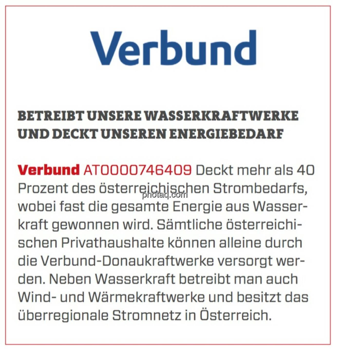 Verbund - Betreibt unsere Wasserkraftwerke und deckt unseren Energiebedarf: Deckt mehr als 40 Prozent des österreichischen Strombedarfs, wobei fast die gesamte Energie aus Wasserkraft gewonnen wird. Sämtliche österreichischen Privathaushalte können alleine durch die Verbund-Donaukraftwerke versorgt werden. Neben Wasserkraft betreibt man auch Wind- und Wärmekraftwerke und besitzt das überregionale Stromnetz in Österreich.