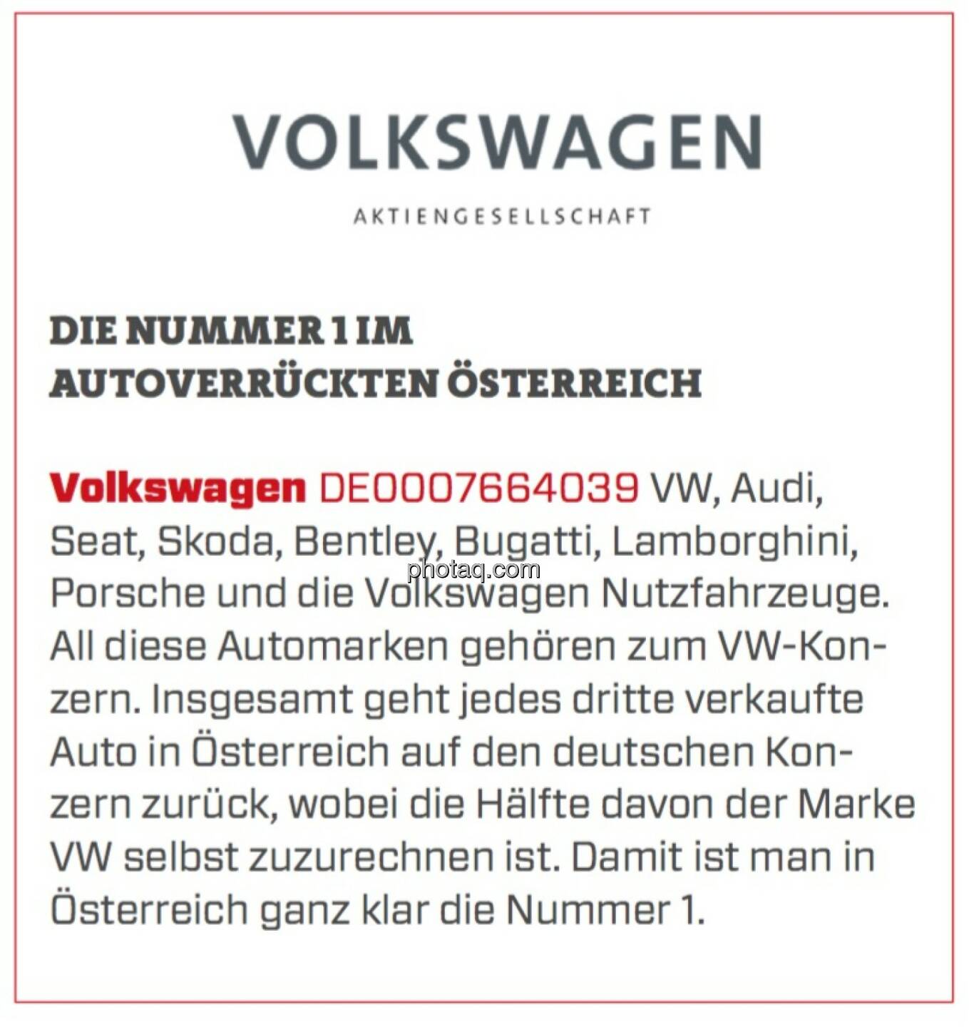 Volkswagen - Die Nummer 1 im autoverrückten Österreich: VW, Audi, Seat, Skoda, Bentley, Bugatti, Lamborghini, Porsche und die Volkswagen Nutzfahrzeuge. All diese Automarken gehören zum VW-Konzern. Insgesamt geht jedes dritte verkaufte Auto in Österreich auf den deutschen Konzern zurück, wobei die Hälfte davon der Marke VW selbst zuzurechnen ist. Damit ist man in Österreich ganz klar die Nummer 1.