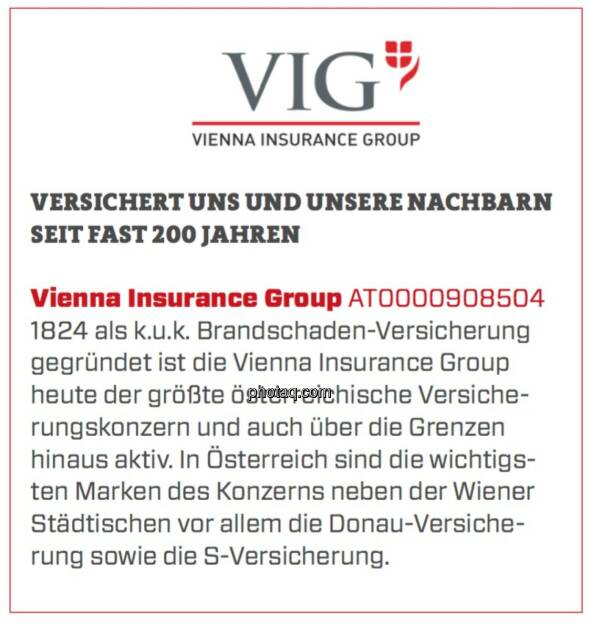 Vienna Insurance Group - Versichert uns und unsere Nachbarn seit fast 200 Jahren: 1824 als k.u.k. Brandschaden-Versicherung gegründet ist die Vienna Insurance Group heute der größte österreichische Versicherungskonzern und auch über die Grenzen hinaus aktiv. In Österreich sind die wichtigsten Marken des Konzerns neben der Wiener Städtischen vor allem die Donau-Versicherung sowie die S-Versicherung. (17.03.2020) 