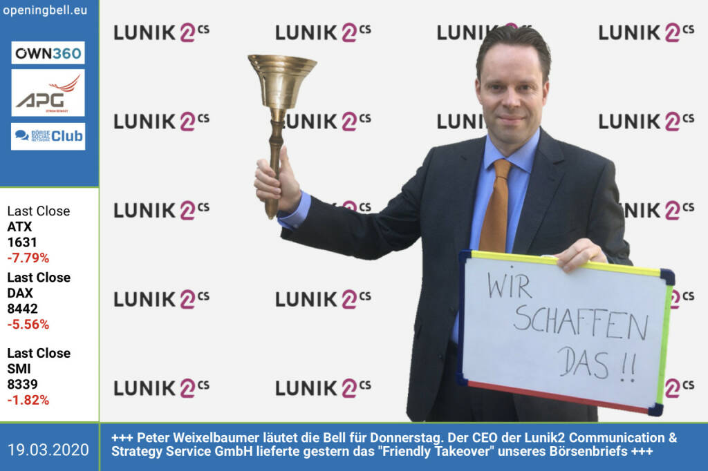 19.3.: Peter Weixelbaumer läutet die Opening Bell für Donnerstag. Der CEO der Lunik2 Communication & Strategy Service GmbH lieferte gestern das Friendly Takeover unseres Börsenbriefs https://boerse-social.com/2020/03/18/friendly_takeover_4_keine_schockstarre_sondern_digitale_nahe_die_richtige_antwort_auf_den_shutdown_peter_g_weixelbaumer_ceo_lunik2_peter_g_weixelbaumer (19.03.2020) 