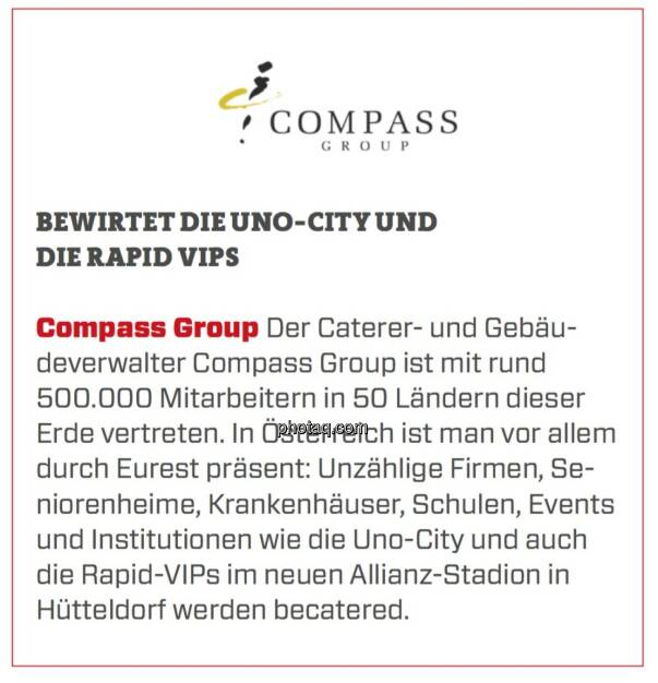 Compass Group - Bewirtet die Uno-City und die Rapid VIPs:Der Caterer- und Gebäudeverwalter Compass Group ist mit rund 500.000 Mitarbeitern in 50 Ländern dieser Erde vertreten. In Österreich ist man vor allem durch Eurest präsent: Unzählige Firmen, Seniorenheime, Krankenhäuser, Schulen, Events und Institutionen wie die Uno-City und auch die Rapid-VIPs im neuen Allianz-Stadion in Hütteldorf werden becatered.  (24.03.2020) 