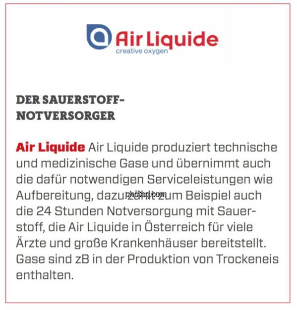 Air Liquide - Der Sauerstoff-Notversorger: Air Liquide produziert technische und medizinische Gase und übernimmt auch die dafür notwendigen Serviceleistungen wie Aufbereitung, dazu zählt zum Beispiel auch die 24 Stunden Notversorgung mit Sauerstoff, die Air Liquide in Österreich für viele Ärzte und große Krankenhäuser bereitstellt. Gase sind zB in der Produktion von Trockeneis enthalten. (24.03.2020) 