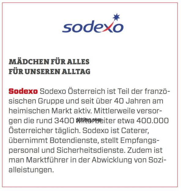 Sodexo - Mädchen für alles für unseren Alltag: Sodexo Österreich ist Teil der französischen Gruppe und seit über 40 Jahren am heimischen Markt aktiv. Mittlerweile versorgen die rund 3400 Mitarbeiter etwa 400.000 Österreicher täglich. Sodexo ist Caterer, übernimmt Botendienste, stellt Empfangspersonal und Sicherheitsdienste. Zudem ist man Marktführer in der Abwicklung von Sozialleistungen. (24.03.2020) 