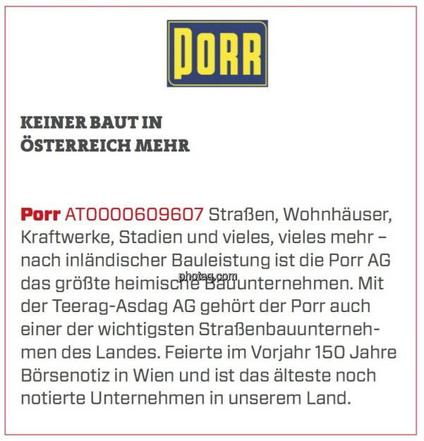 Porr - Keiner baut in Österreich mehr: Straßen, Wohnhäuser, Kraftwerke, Stadien und vieles, vieles mehr – nach inländischer Bauleistung ist die Porr AG das größte heimische Bauunternehmen. Mit der Teerag-Asdag AG gehört der Porr auch einer der wichtigsten Straßenbauunternehmen des Landes. Feierte im Vorjahr 150 Jahre Börsenotiz in Wien und ist das älteste noch notierte Unternehmen in unserem Land. (24.03.2020) 