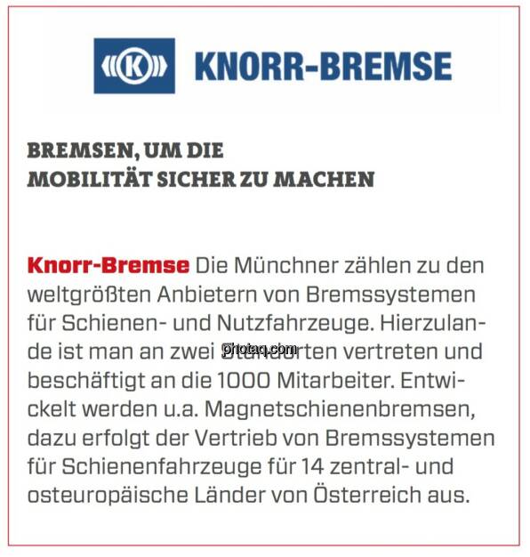 Knorr-Bremse - Bremsen, um die Mobilität sicher zu machen: Die Münchner zählen zu den weltgrößten Anbietern von Bremssystemen für Schienen- und Nutzfahrzeuge. Hierzulande ist man an zwei Standorten vertreten und beschäftigt an die 1000 Mitarbeiter. Entwickelt werden u.a. Magnetschienenbremsen, dazu erfolgt der Vertrieb von Bremssystemen für Schienenfahrzeuge für 14 zentral- und osteuropäische Länder von Österreich aus. (24.03.2020) 