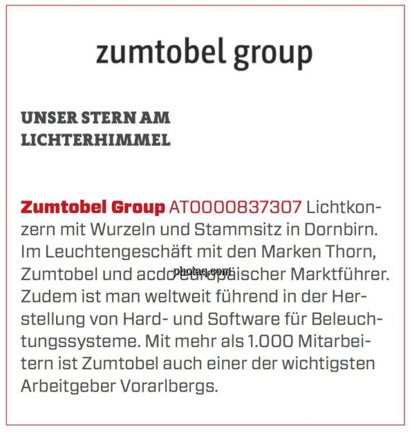 Zumtobel Group - Unser Stern am Lichterhimmel: Lichtkonzern mit Wurzeln und Stammsitz in Dornbirn. Im Leuchtengeschäft mit den Marken Thorn, Zumtobel und acdc europäischer Marktführer. Zudem ist man weltweit führend in der Herstellung von Hard- und Software für Beleuchtungssysteme. Mit mehr als 1.000 Mitarbeitern ist Zumtobel auch einer der wichtigsten Arbeitgeber Vorarlbergs. (24.03.2020) 