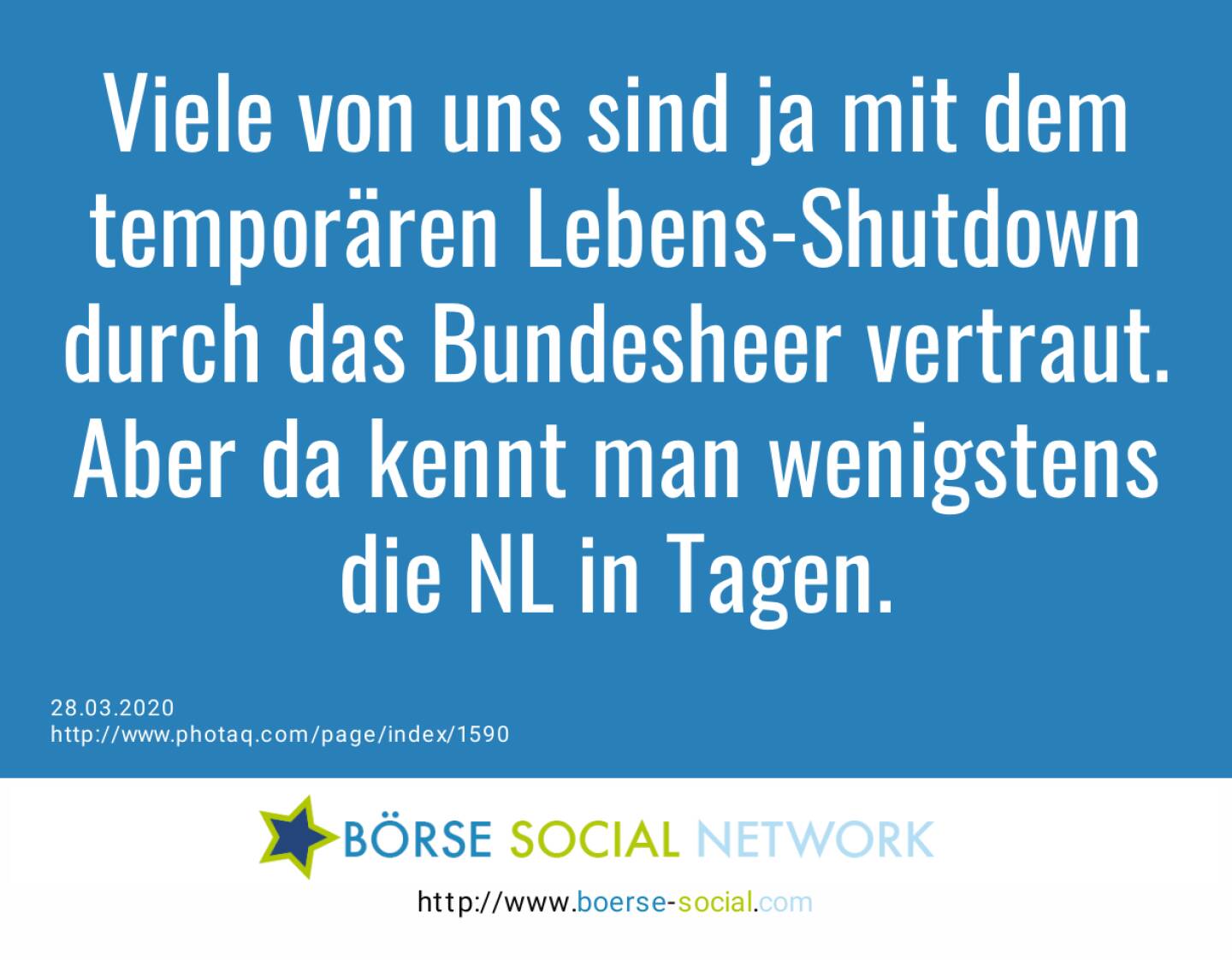 Viele von uns sind ja mit dem temporären Lebens-Shutdown durch das Bundesheer vertraut. Aber da kennt man wenigstens die NL in Tagen. 