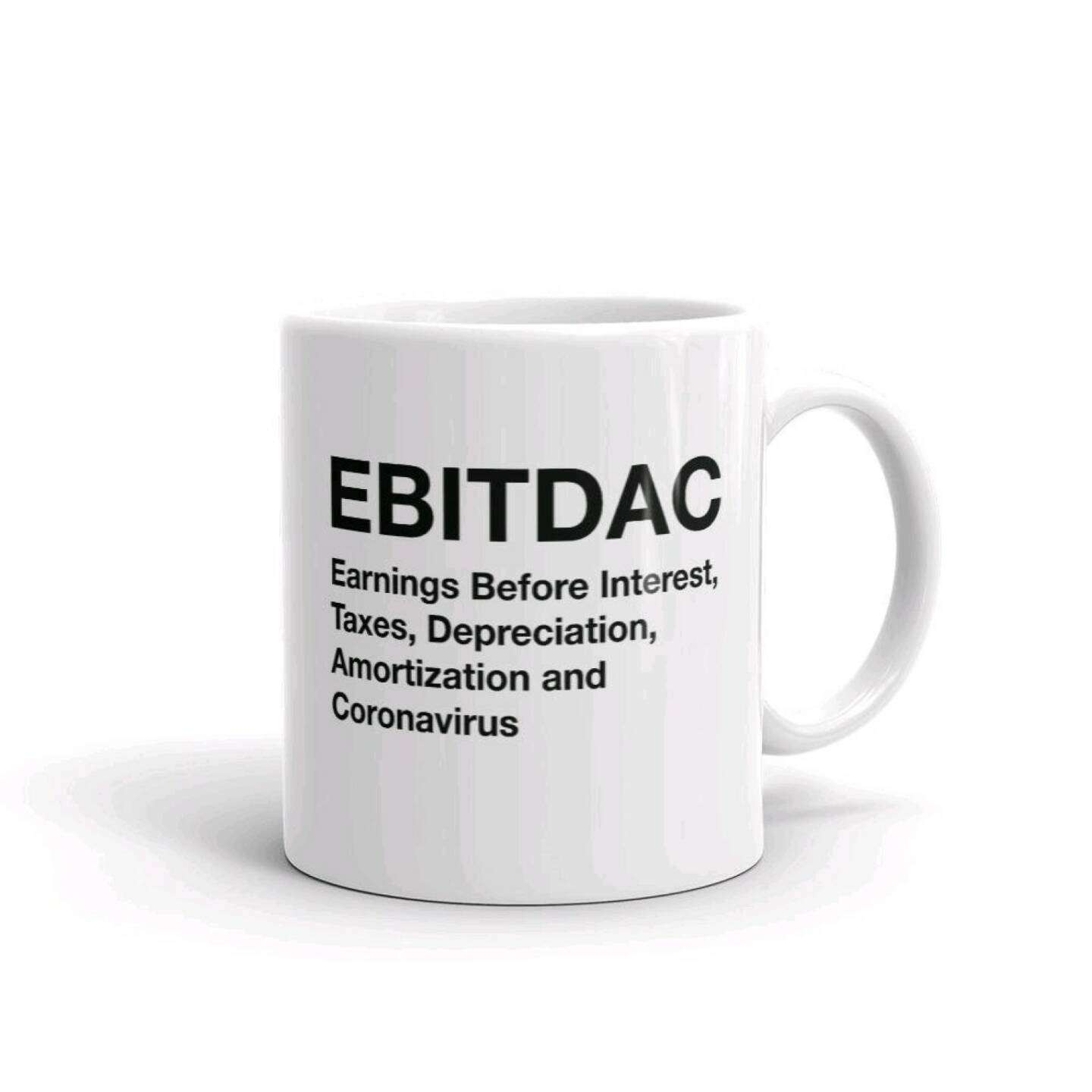 EBITDAC - earning before interest, taxes, depreciation, amortization and coronavirus (Diverse Quellen, zB https://twitter.com/NiceHappened/status/1251128818586095616/photo/1 )